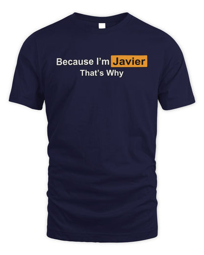 Because I'm Name That's Why Funny Logo T-Shirt JAVIER M1-S87 / Unisex Standard T-Shirt / navy