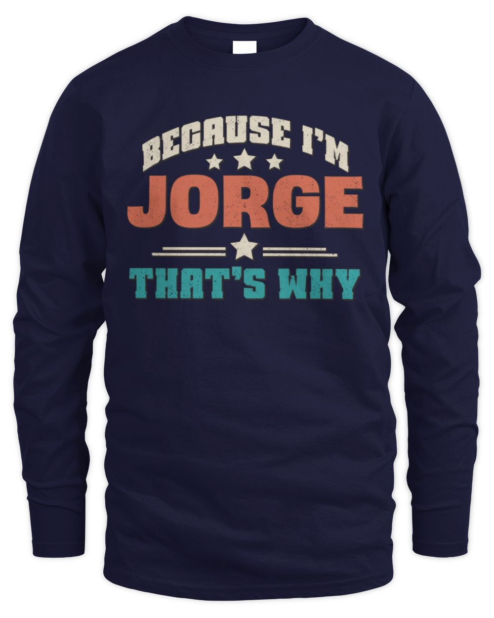 Because I'm Name That's Why Personalized Retro Shirt JORGE-49 / Men's Long Sleeved T-Shirt / navy