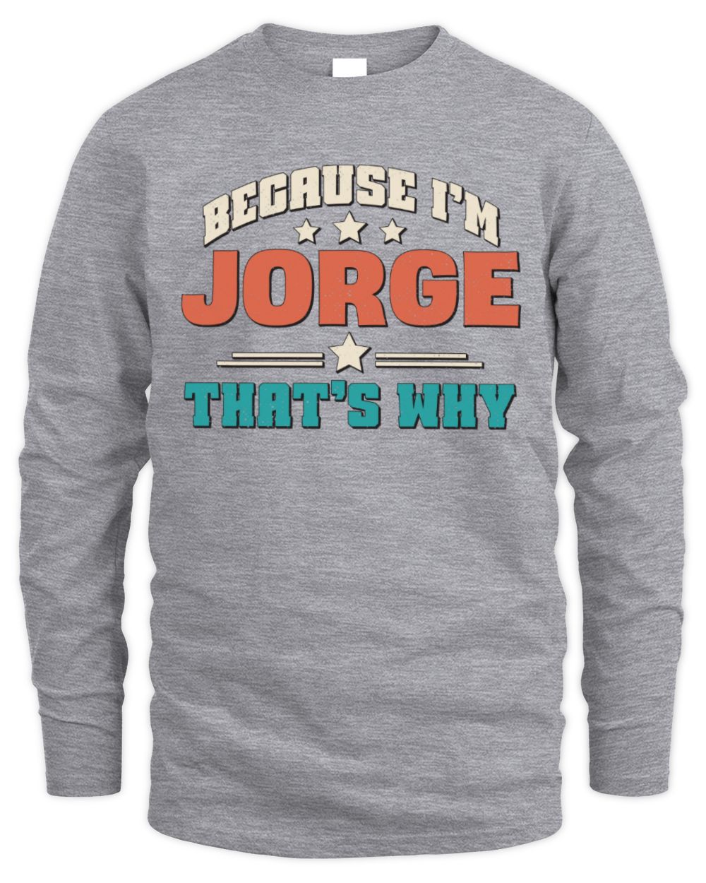 Because I'm Name That's Why Personalized Retro Shirt JORGE-49 / Men's Long Sleeved T-Shirt / sport grey