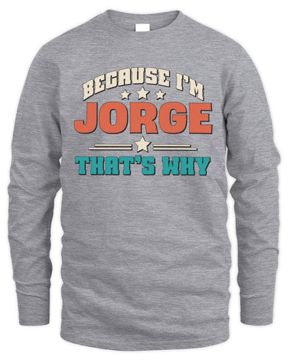 Because I'm Name That's Why Personalized Retro Shirt JORGE-49 / Men's Long Sleeved T-Shirt / sport grey