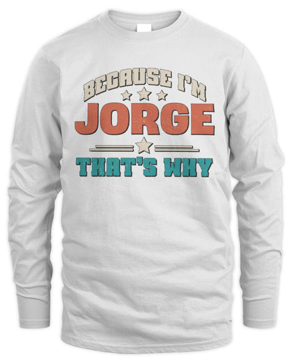 Because I'm Name That's Why Personalized Retro Shirt JORGE-49 / Men's Long Sleeved T-Shirt / white