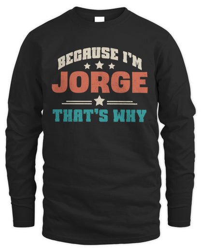 Because I'm Name That's Why Personalized Retro Shirt JORGE-49 / Men's Long Sleeved T-Shirt / black