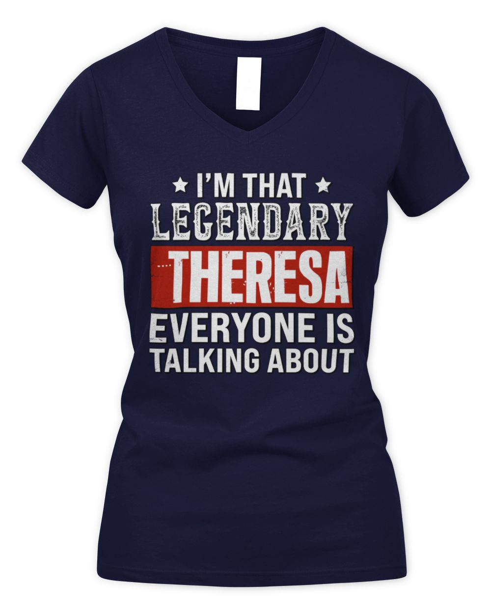 I'm That Legendary Name Everyone Is Talking About Funny Graphic T-Shirt THERESA M1-73 / Women's V-Neck T-Shirt / navy