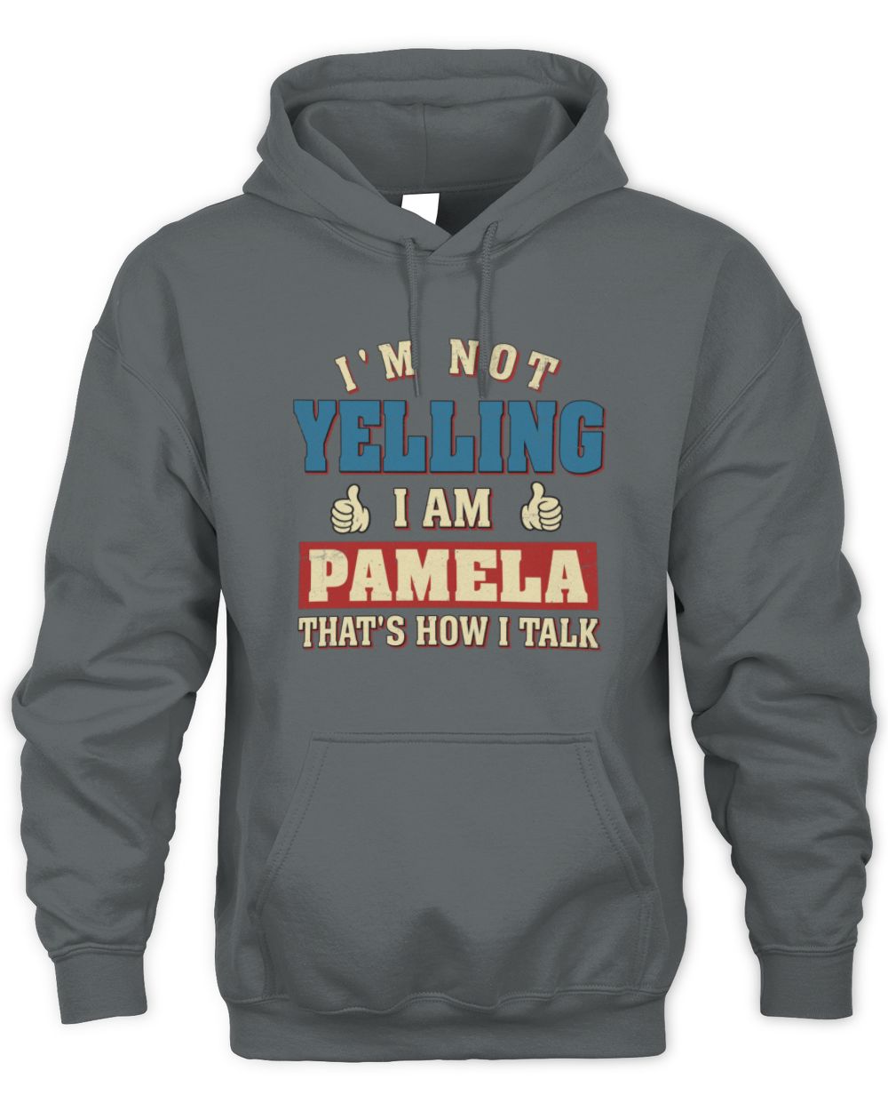 I'm Not Yelling I'm Name That's How I Talk Shirt PAMELA M1-67 / Unisex Hoodie / charcoal