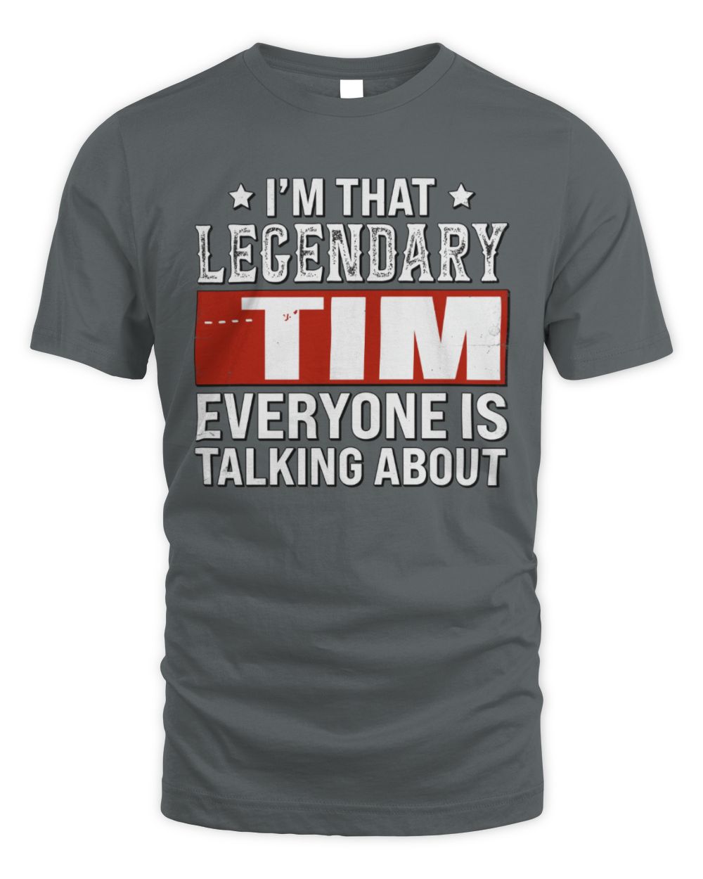 I'm That Legendary Name Everyone Is Talking About Funny Graphic T-Shirt TIM M1-73 / Unisex Standard T-Shirt / charcoal