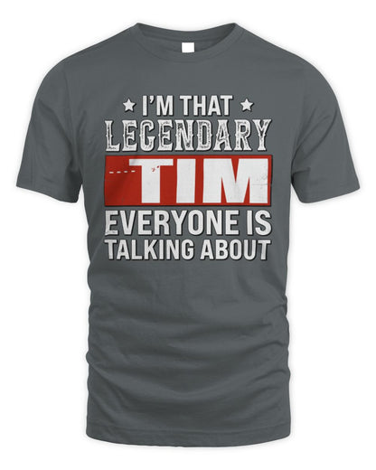 I'm That Legendary Name Everyone Is Talking About Funny Graphic T-Shirt TIM M1-73 / Unisex Standard T-Shirt / charcoal
