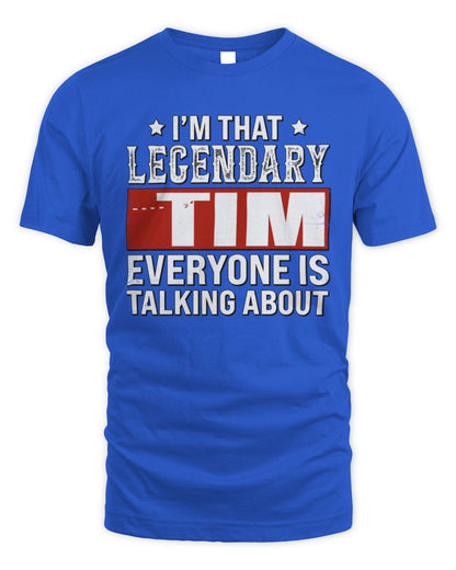 I'm That Legendary Name Everyone Is Talking About Funny Graphic T-Shirt TIM M1-73 / Unisex Standard T-Shirt / royal