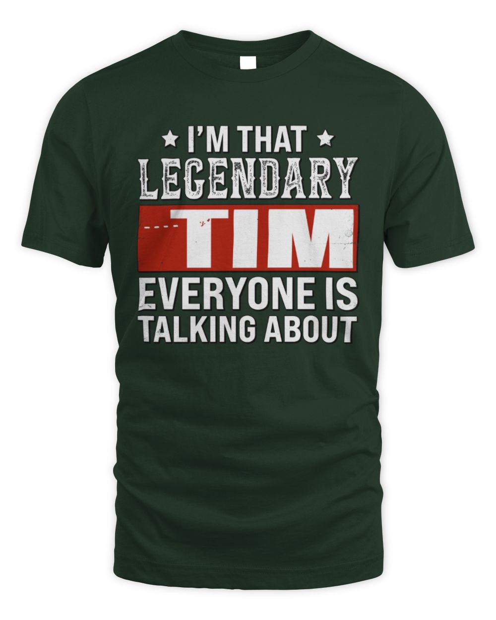 I'm That Legendary Name Everyone Is Talking About Funny Graphic T-Shirt TIM M1-73 / Unisex Standard T-Shirt / forest green