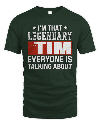 I'm That Legendary Name Everyone Is Talking About Funny Graphic T-Shirt TIM M1-73 / Unisex Standard T-Shirt / forest green