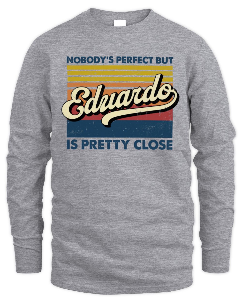 Nobody's Perfect But Your Name Is Pretty Close Retro Shirt EDUARDO M1-65 / Men's Long Sleeved T-Shirt / sport grey