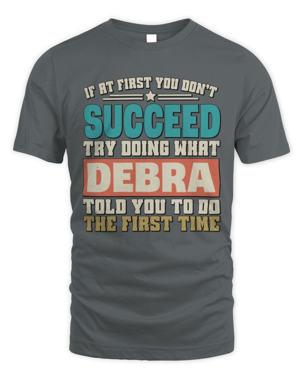 If at First You Don't Succeed Funny Vintage Shirt DEBRA M1-53 / Unisex Standard T-Shirt / charcoal