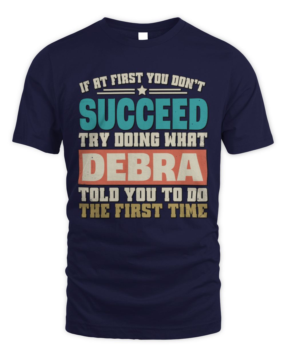 If at First You Don't Succeed Funny Vintage Shirt DEBRA M1-53 / Unisex Standard T-Shirt / navy