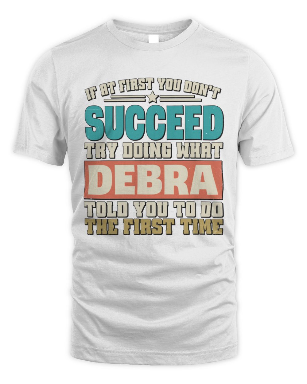 If at First You Don't Succeed Funny Vintage Shirt DEBRA M1-53 / Unisex Standard T-Shirt / white
