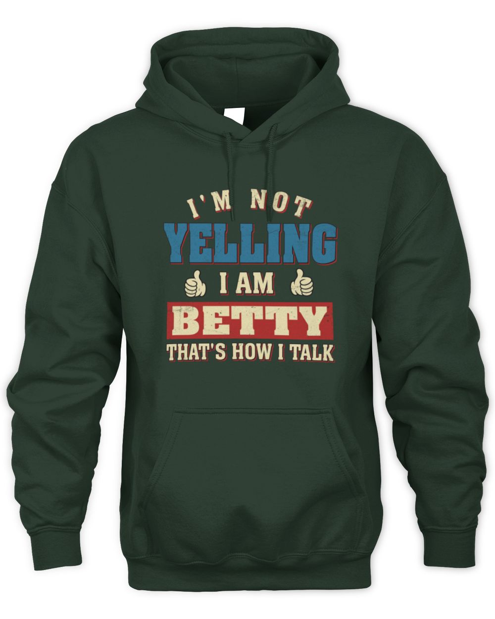 I'm Not Yelling I'm Name That's How I Talk Shirt BETTY M1-67 / Unisex Hoodie / forest green