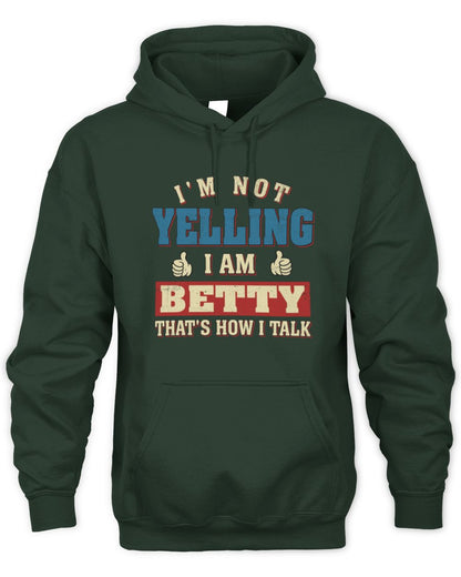 I'm Not Yelling I'm Name That's How I Talk Shirt BETTY M1-67 / Unisex Hoodie / forest green