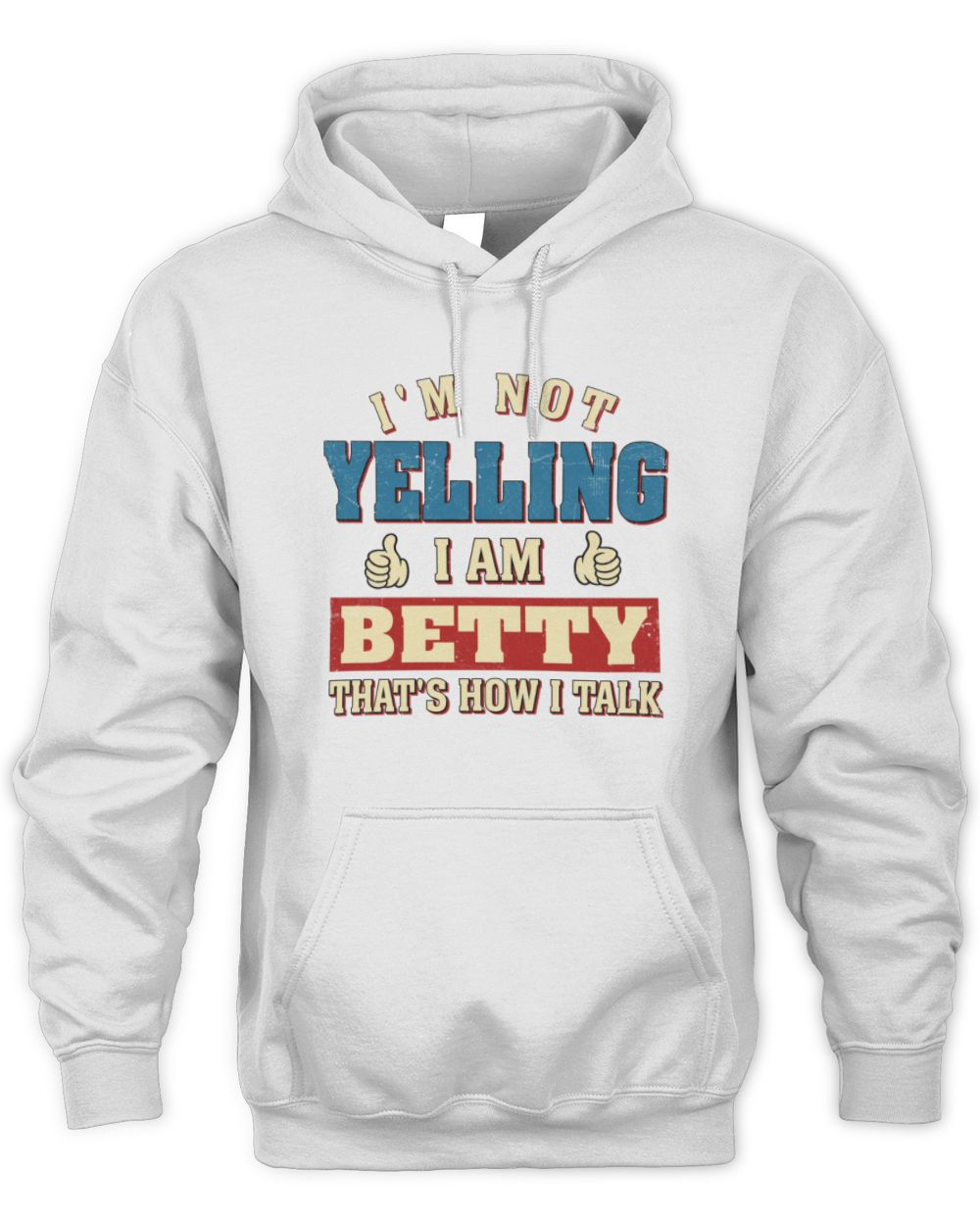 I'm Not Yelling I'm Name That's How I Talk Shirt BETTY M1-67 / Unisex Hoodie / white
