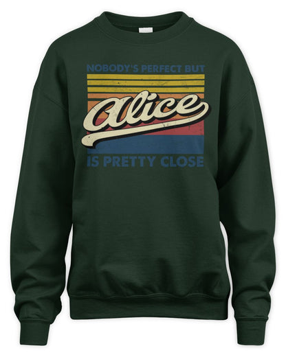 Nobody's Perfect But Your Name Is Pretty Close Retro Shirt ALICE M1-65 / Unisex Sweatshirt / forest green
