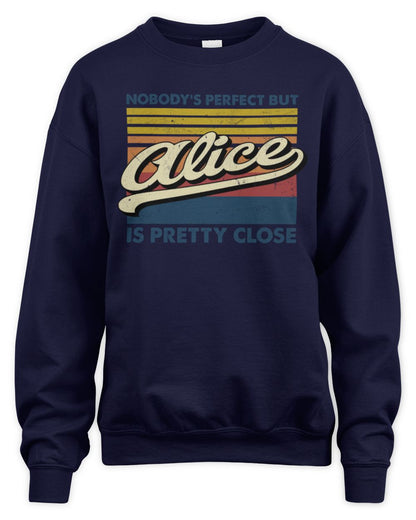 Nobody's Perfect But Your Name Is Pretty Close Retro Shirt ALICE M1-65 / Unisex Sweatshirt / navy