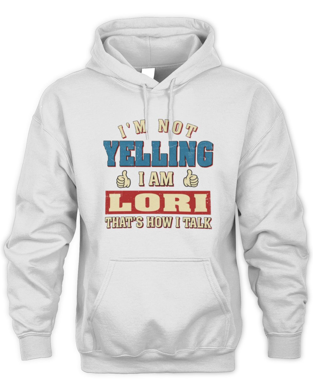I'm Not Yelling I'm Name That's How I Talk Shirt LORI M1-67 / Unisex Hoodie / white