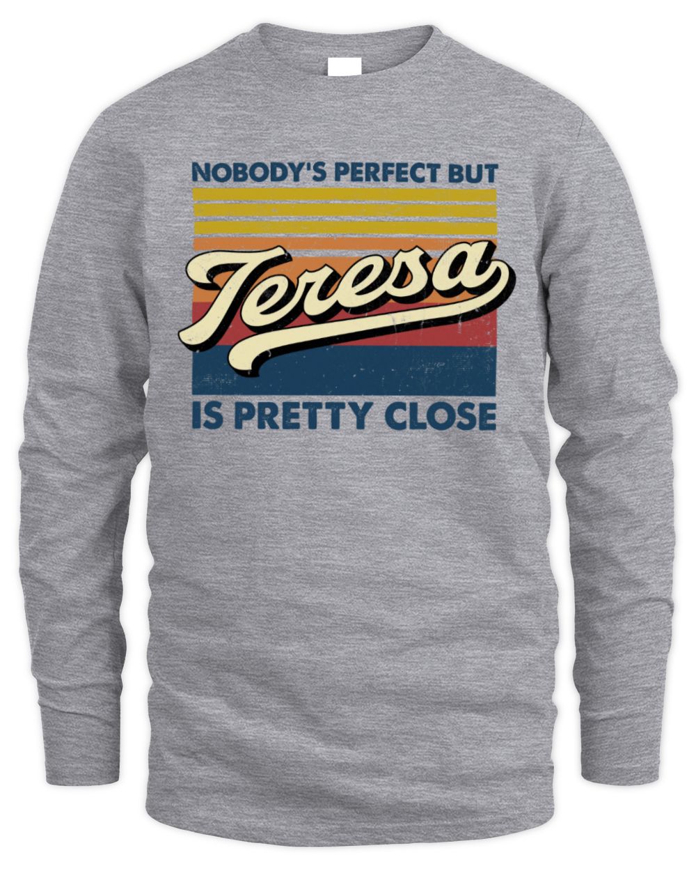Nobody's Perfect But Your Name Is Pretty Close Retro Shirt TERESA M1-65 / Men's Long Sleeved T-Shirt / sport grey