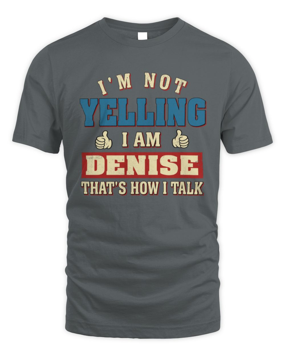 I'm Not Yelling I'm Name That's How I Talk Shirt DENISE M1-67 / Unisex Standard T-Shirt / charcoal