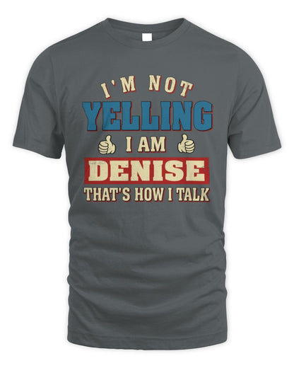 I'm Not Yelling I'm Name That's How I Talk Shirt DENISE M1-67 / Unisex Standard T-Shirt / charcoal