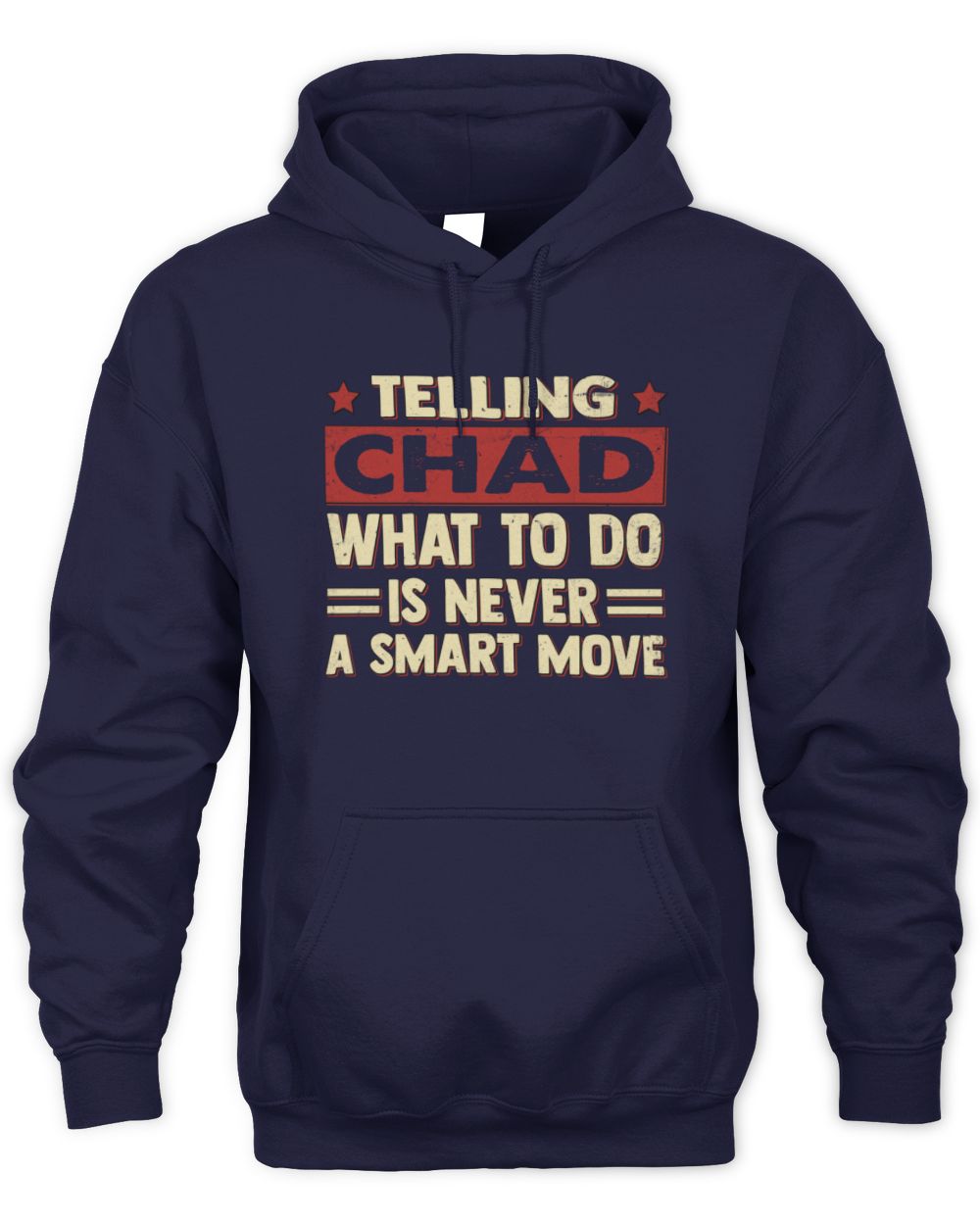 Telling Your Name What to Do Is Never a Smart Move Shirt CHAD M1-66 / Unisex Hoodie / navy
