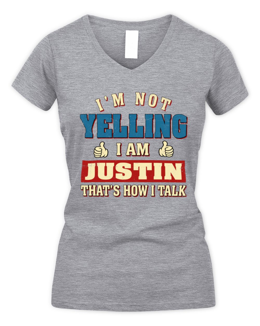 I'm Not Yelling I'm Name That's How I Talk Shirt JUSTIN M1-67 / Women's V-Neck T-Shirt / sport grey