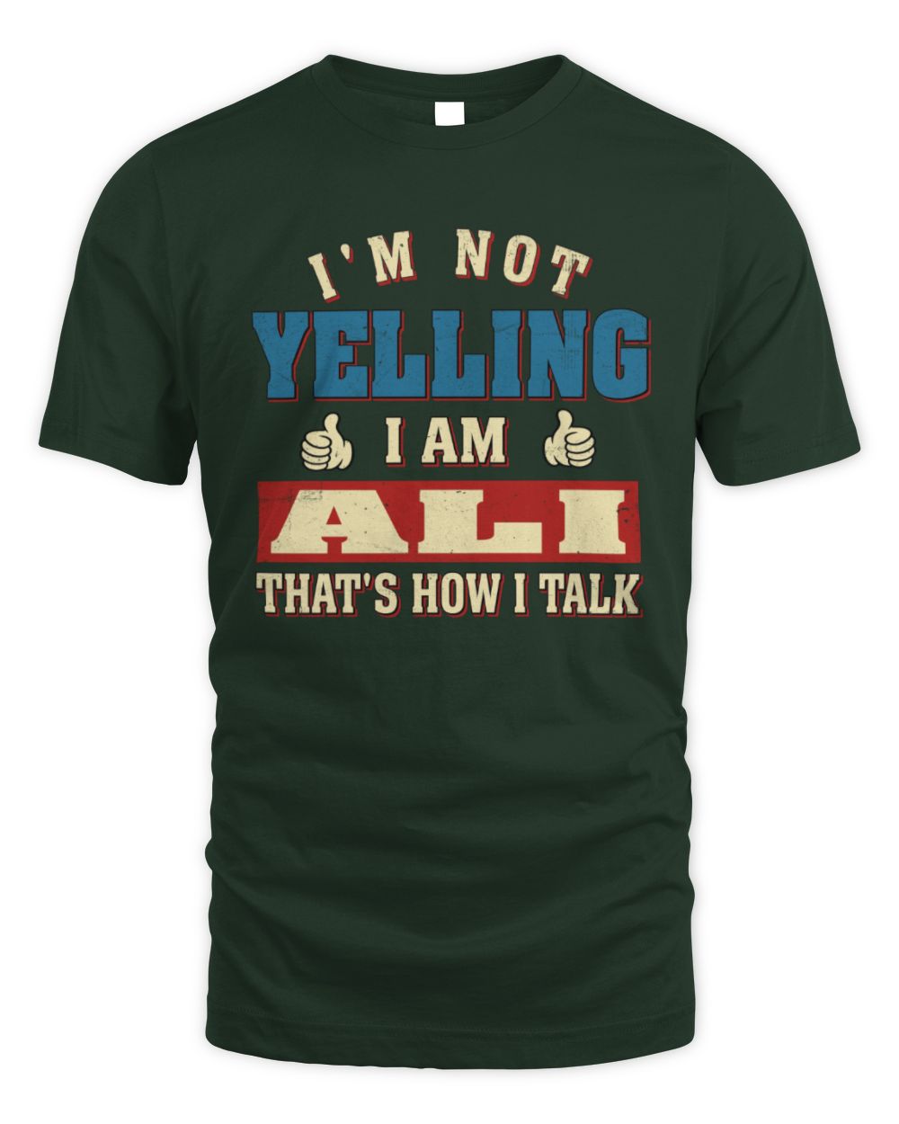 I'm Not Yelling I'm Name That's How I Talk Shirt ALI M1-67 / Unisex Standard T-Shirt / forest green