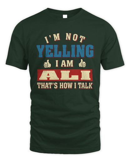 I'm Not Yelling I'm Name That's How I Talk Shirt ALI M1-67 / Unisex Standard T-Shirt / forest green