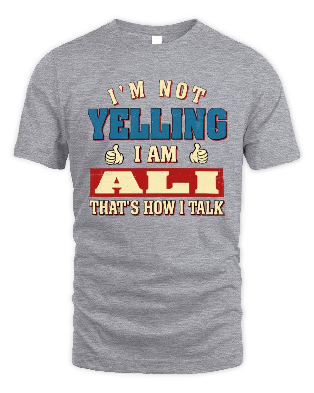 I'm Not Yelling I'm Name That's How I Talk Shirt ALI M1-67 / Unisex Standard T-Shirt / sport grey