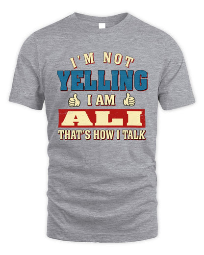 I'm Not Yelling I'm Name That's How I Talk Shirt ALI M1-67 / Unisex Standard T-Shirt / sport grey