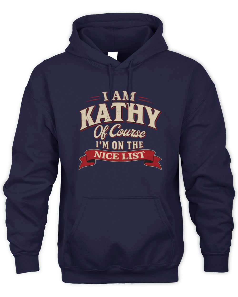 I'm Name Of Course I'm On The Nice List Funny Christmas Shirt KATHY M1-68 / Unisex Hoodie / navy