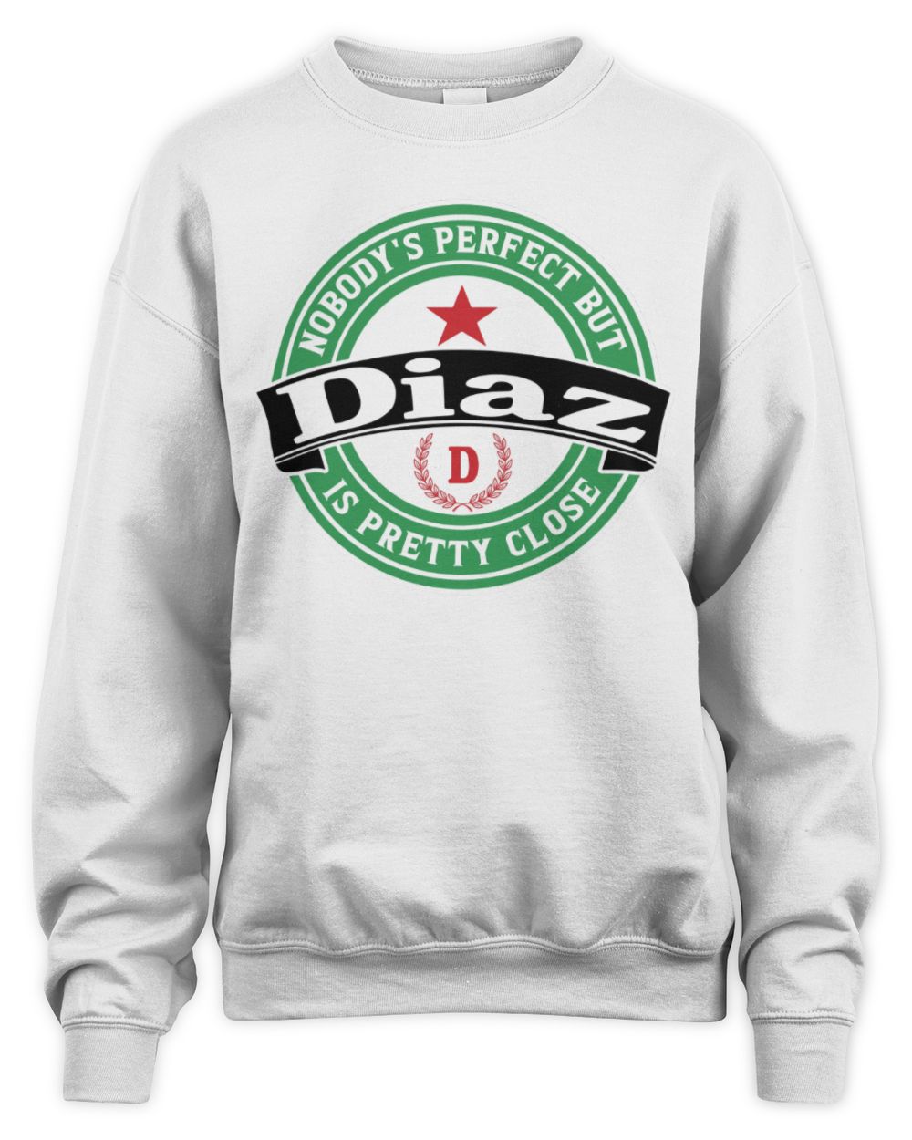 Nobody's Perfect But Your Name Is Pretty Close Heineken Beer T-Shirt DIAZ M1-S85 / Unisex Sweatshirt / white