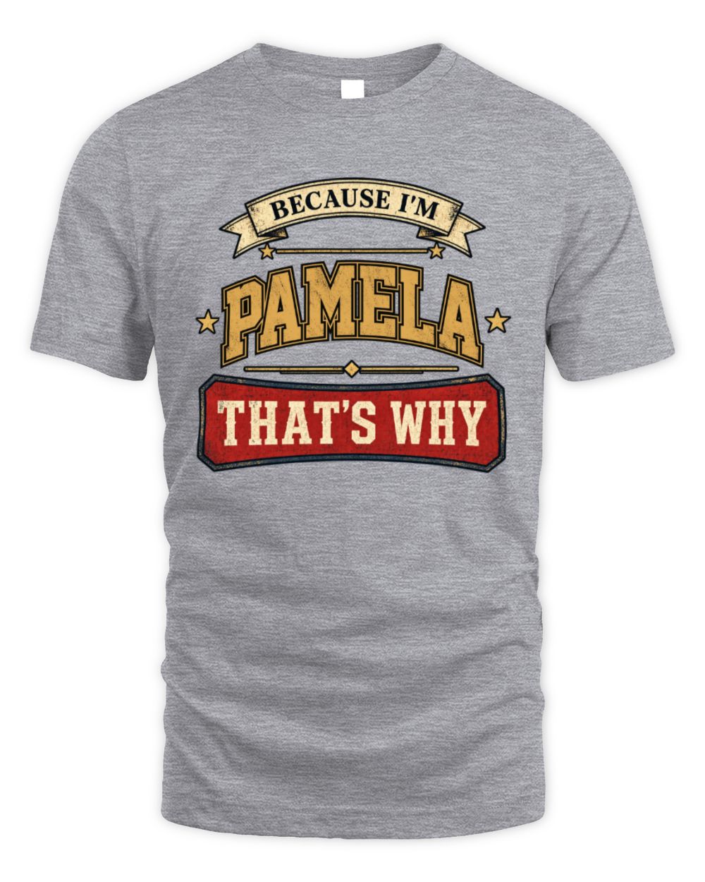 Because I'm Name That's Why Americana T-Shirt PAMELA M1-S88 / Unisex Standard T-Shirt / sport grey