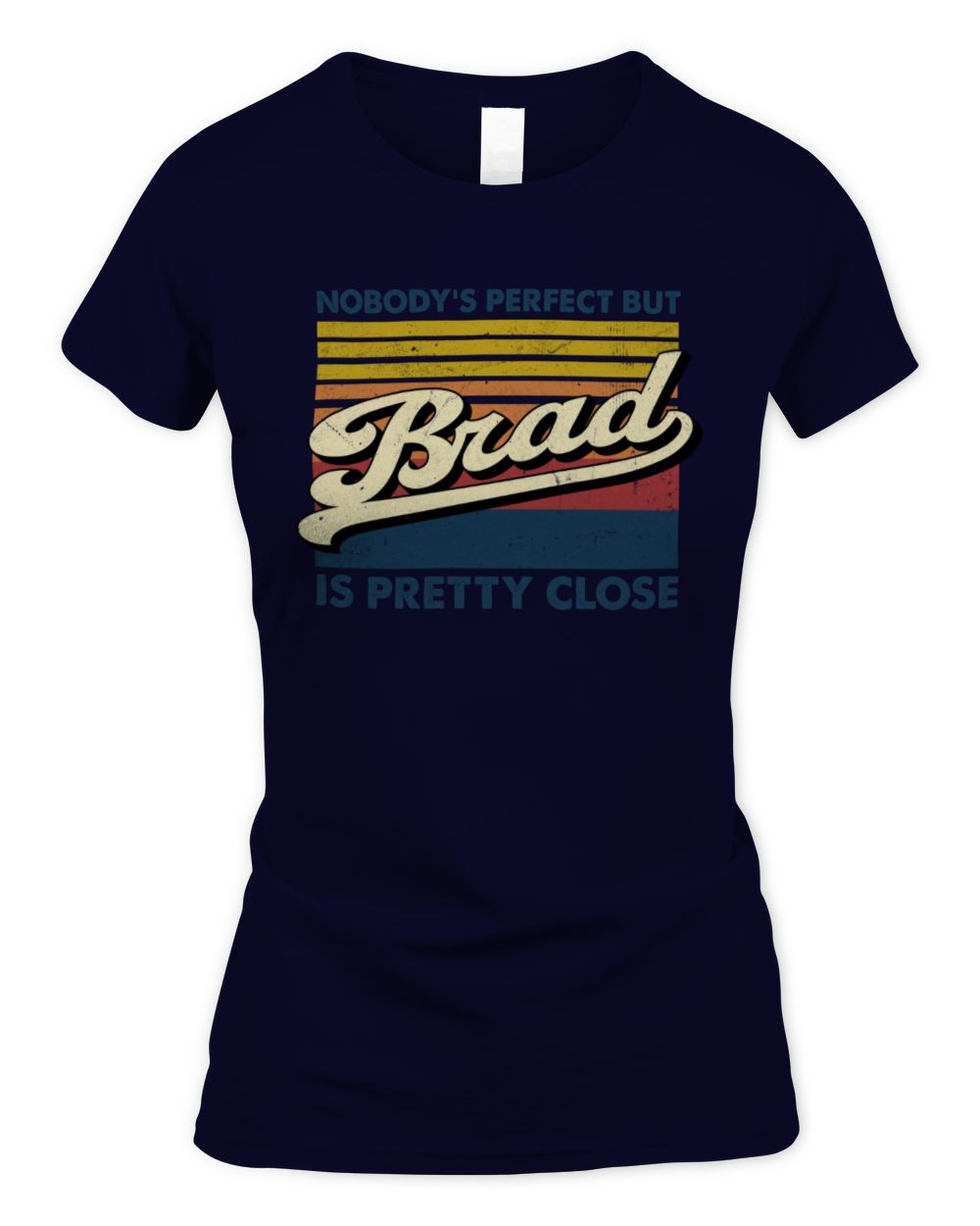 Nobody's Perfect But Your Name Is Pretty Close Retro Shirt BRAD M1-65 / Women's Standard T-Shirt / navy