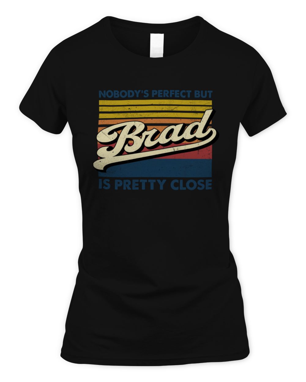 Nobody's Perfect But Your Name Is Pretty Close Retro Shirt BRAD M1-65 / Women's Standard T-Shirt / black