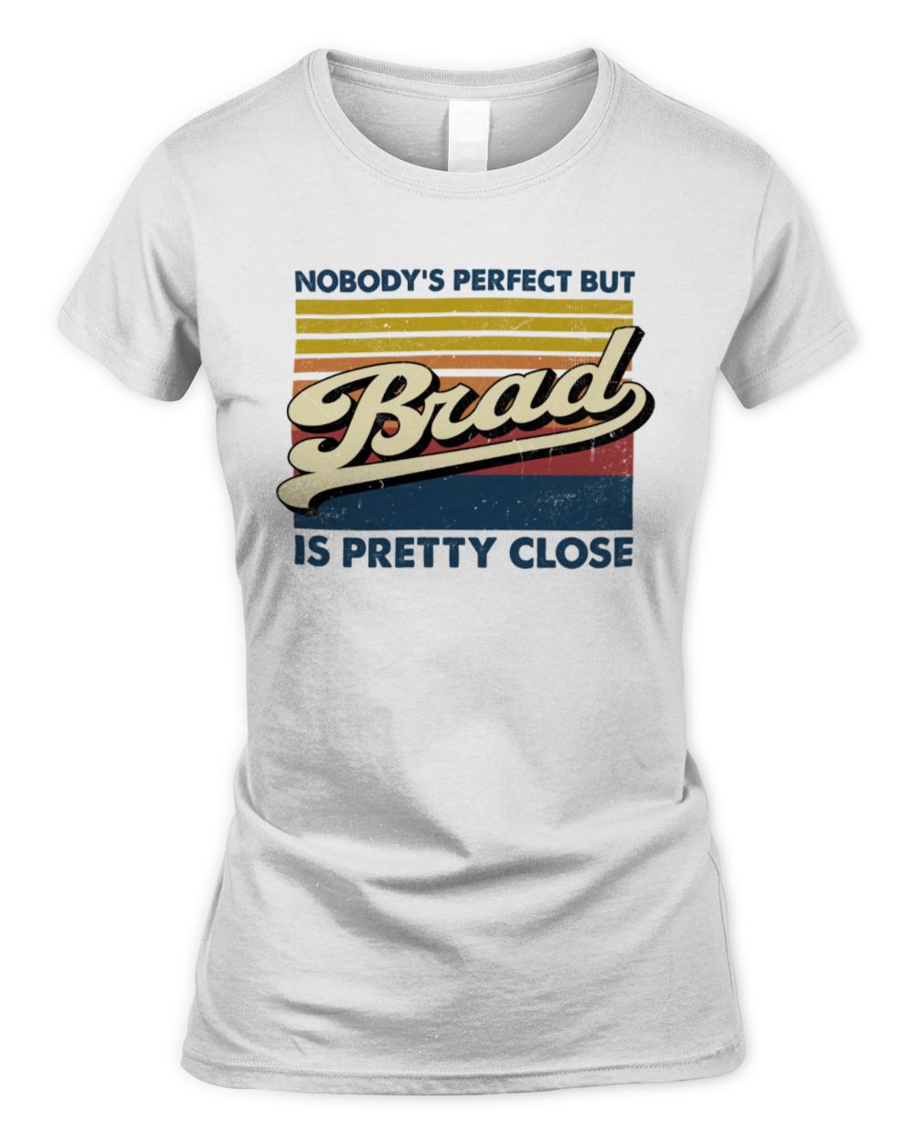 Nobody's Perfect But Your Name Is Pretty Close Retro Shirt BRAD M1-65 / Women's Standard T-Shirt / white