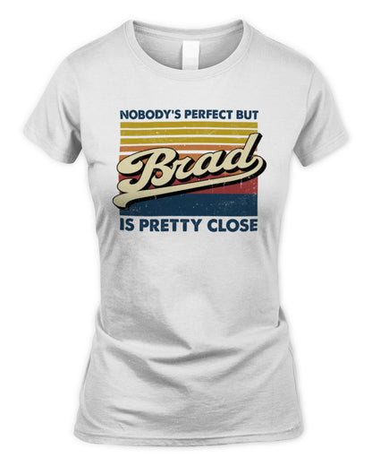 Nobody's Perfect But Your Name Is Pretty Close Retro Shirt BRAD M1-65 / Women's Standard T-Shirt / white