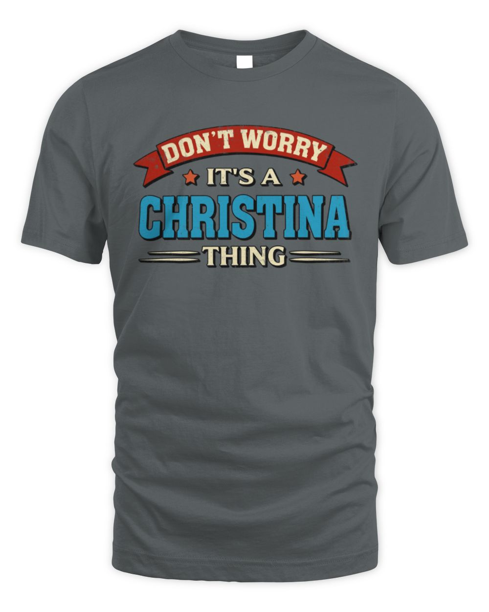 Don't Worry It's a Your Name Thing Funny Retro T-Shirt CHRISTINA M1-57 / Unisex Standard T-Shirt / charcoal
