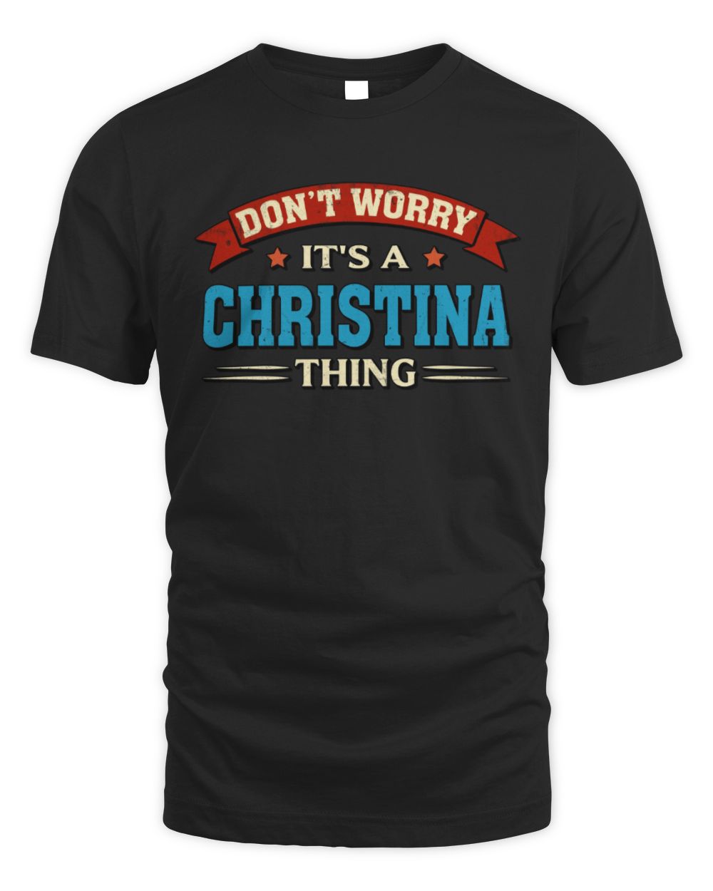 Don't Worry It's a Your Name Thing Funny Retro T-Shirt CHRISTINA M1-57 / Unisex Standard T-Shirt / black