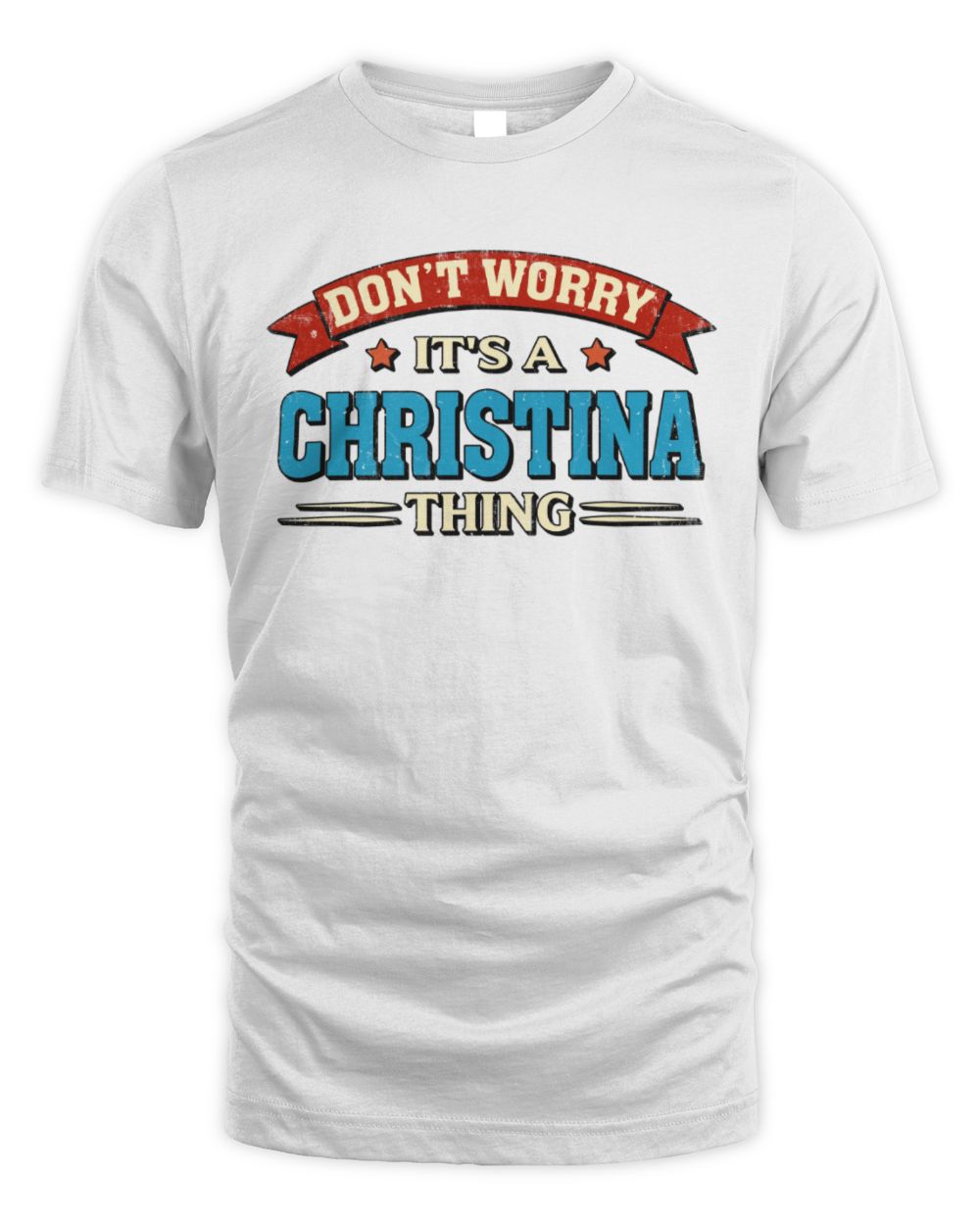 Don't Worry It's a Your Name Thing Funny Retro T-Shirt CHRISTINA M1-57 / Unisex Standard T-Shirt / white