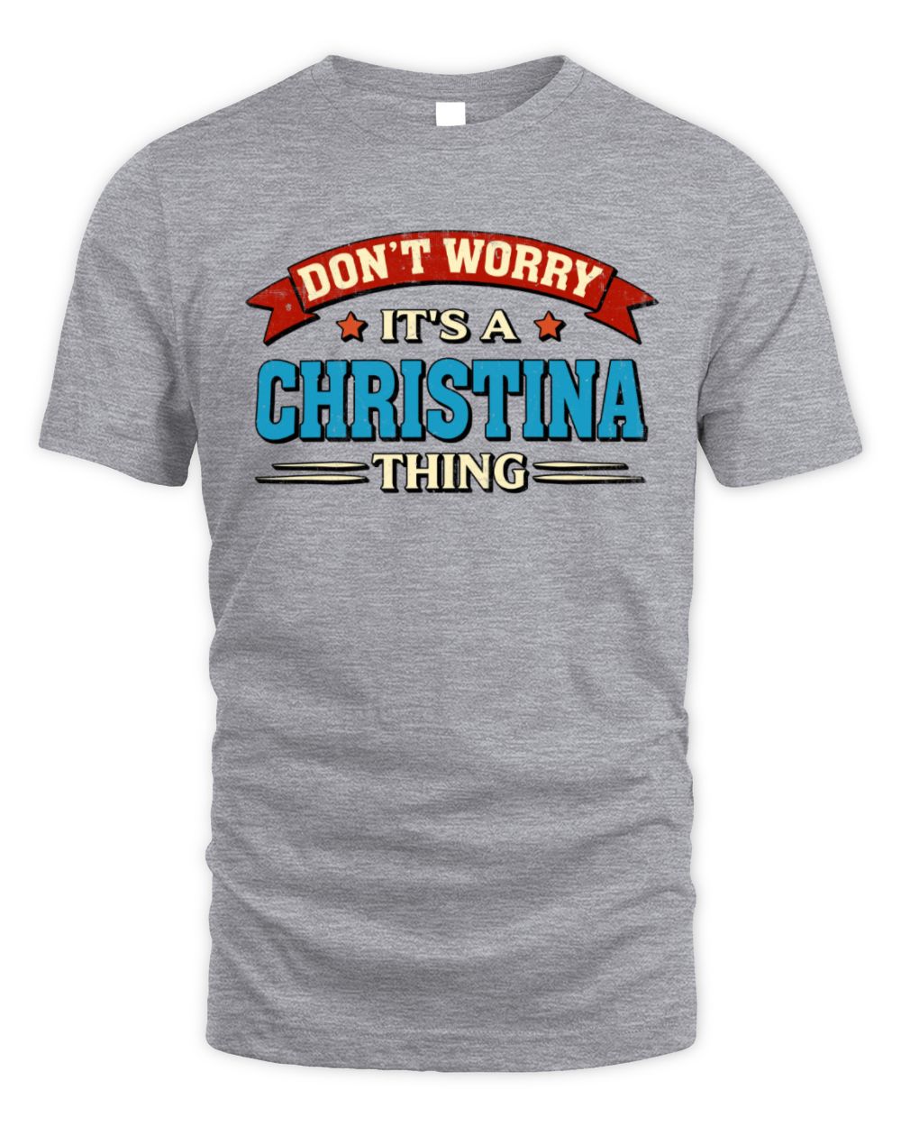 Don't Worry It's a Your Name Thing Funny Retro T-Shirt CHRISTINA M1-57 / Unisex Standard T-Shirt / sport grey