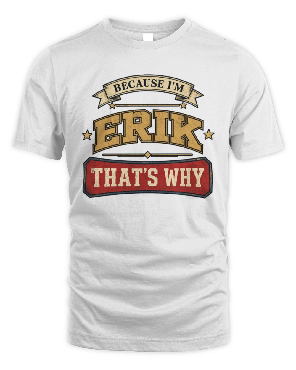 Because I'm Name That's Why Americana T-Shirt ERIK M1-S88 / Unisex Standard T-Shirt / white