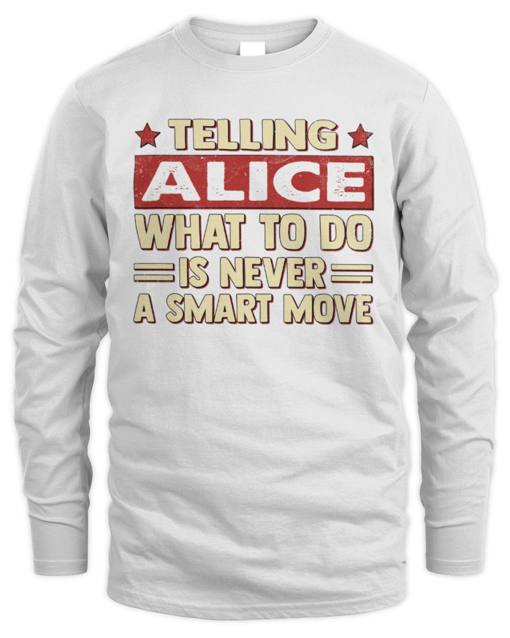Telling Your Name What to Do Is Never a Smart Move Shirt ALICE M1-66 / Men's Long Sleeved T-Shirt / white