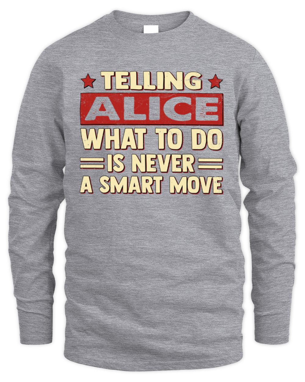 Telling Your Name What to Do Is Never a Smart Move Shirt ALICE M1-66 / Men's Long Sleeved T-Shirt / sport grey