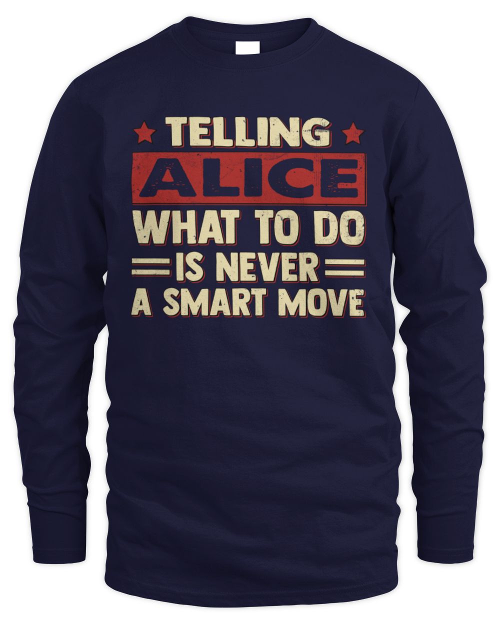 Telling Your Name What to Do Is Never a Smart Move Shirt ALICE M1-66 / Men's Long Sleeved T-Shirt / navy