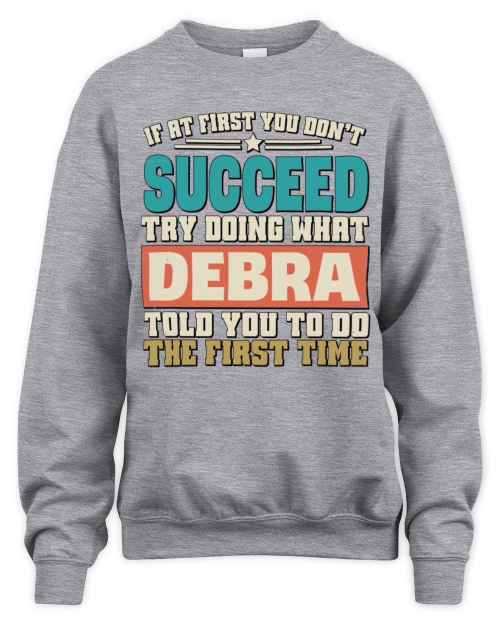 If at First You Don't Succeed Funny Vintage Shirt DEBRA M1-53 / Unisex Sweatshirt / sport grey