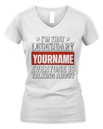 I'm That Legendary Name Everyone Is Talking About Funny Graphic T-Shirt YOURNAME M1-73 / Women's V-Neck T-Shirt / white