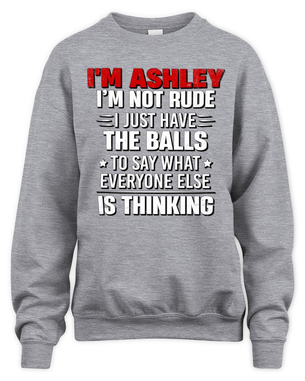 I'm Name I'm Not Rude I Just Have The Balls Funny T-Shirt ASHLEY M1-46 / Unisex Sweatshirt / sport grey